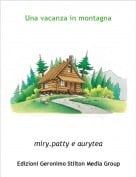 miry.patty e aurytea - Una vacanza in montagna