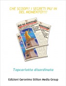 Topcarlotta disordinata - CHE SCOOP!! I SEGRETI PIU' IN DEL MOMENTO!!!!!!!!