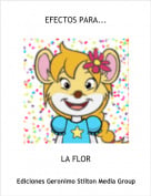 LA FLOR - EFECTOS PARA...