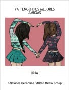 IRIA - YA TENGO DOS MEJORES AMIGAS