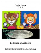 Dedicato a Lucistella - Sulla Luna"T.V.B."