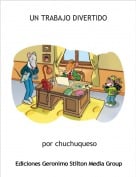 por chuchuqueso - UN TRABAJO DIVERTIDO