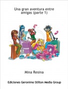 Mina Resina - Una gran aventura entre amigas (parte 1)