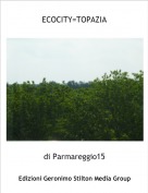di Parmareggio15 - ECOCITY=TOPAZIA