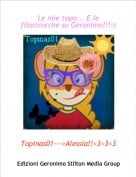 Topinas01--->Alessia!!<3<3<3 - Le mie topo... E le filastrocche su Geronimo!!!:)