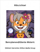 Bennybenex@Utente Misterioo - #diccichisei