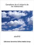 alex910 - Ganadores de el misterio de las nubes(real)