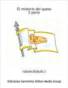 ratoncitoluis:) - El misterio del queso2 parte