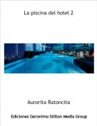 Aurorita Ratoncita - La piscina del hotel 2