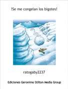 ratogaby2237 - !Se me congelan los bigotes!