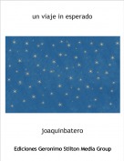 joaquinbatero - un viaje in esperado