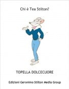 TOPELLA DOLCECUORE - Chi &egrave; Tea Stilton?