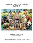 RATONAMOLONA - ANIMALES SUPERRATONICOSPARTE 2