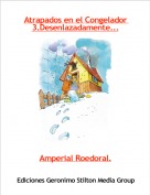 Amperial Roedoral. - Atrapados en el Congelador 3.Desenlazadamente...