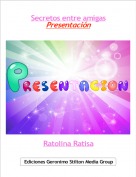Ratolina Ratisa - Secretos entre amigasPresentaci&oacute;n