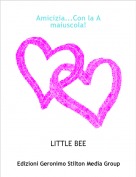 LITTLE BEE - Amicizia...Con la A maiuscola!