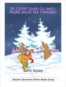 Baffo Astuto - EP.2 DOVE OSANO GLI AMICI: PAURA ANCHE PER TOPINAS01