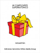 ratoadri&agrave;n - MI CUMPLEA&Ntilde;OS SUPERRATONICO