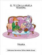 TRIARIA - EL TE CON LA ABUELA TEODORA.