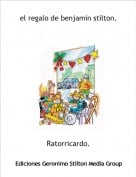 Ratorricardo. - el regalo de benjamin stilton.