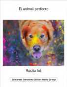 Rosita lol - El animal perfecto