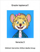 ferocia:3 - Grazie topianca!!