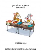chateaurose - geronimo et t&eacute;a a l'&eacute;cole!!!