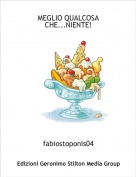 fabiostoponis04 - MEGLIO QUALCOSA CHE...NIENTE!
