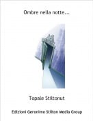 Topale Stiltonut - Ombre nella notte...