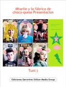 Tuni:) - Mharlie y la f&aacute;brica de choco-queso Presentacion