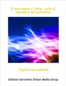Topilia Sorridente - Il mio nome &egrave; Vera, sola al mondo e all'universo