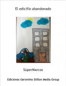 S&uacute;perMarcos - El edicifio abandonado