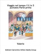 Valerio - Viaggio nel tempo-11( in 5 puntate) Parte prima