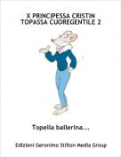 Topella ballerina... - X PRINCIPESSA CRISTIN TOPASSA CUOREGENTILE 2