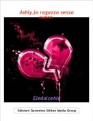EledolceAle - Ashly,la ragazza senza cuore.