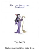 Topolina23 - Un  compleanno per Tenebrosa