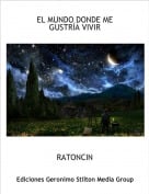 RATONCIN - EL MUNDO DONDE ME GUSTR&Iacute;A VIVIR