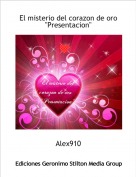 Alex910 - El misterio del corazon de oro"Presentacion"