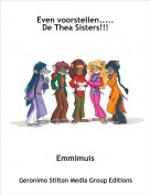 Emmimuis - Even voorstellen.....De Thea Sisters!!!
