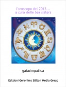 gaiasimpatica - l'oroscopo del 2013...a cura delle tea sisters