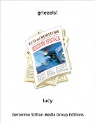 lucy - griezels!