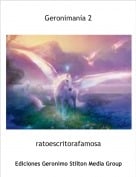 ratoescritorafamosa - Geroniman&iacute;a 2