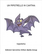 topoteta - UN PIPISTRELLO IN CANTINA