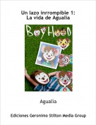 Agual&igrave;a - Un lazo inrrompible 1:La vida de Agual&igrave;a