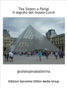 giuliatopinaballerina - Tea Sisters a ParigiIl segrato del museo Luvr&egrave;
