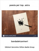 bandadeicanineri - poesia per top. astra
