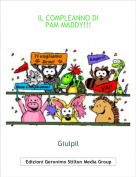 Giulpil - IL COMPLEANNO DI PAM MADDY!!!