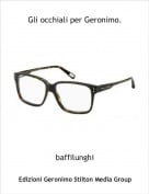 baffilunghi - Gli occhiali per Geronimo.