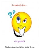 Gorgoele24 - Il modo di dire...