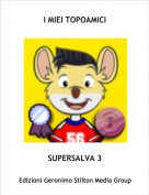 SUPERSALVA 3 - I MIEI TOPOAMICI
